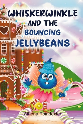 Whiskerwinkle and the Bouncing Jellybeans by Poindexter, Athena