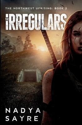 The Irregulars: The Northwest Uprising Book 2 by Sayre, Nadya