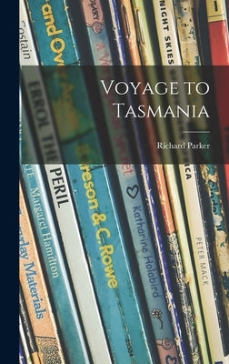 Voyage to Tasmania by Parker, Richard 1915-