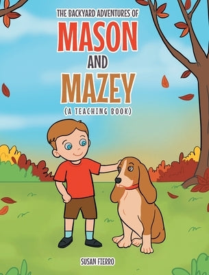 The Backyard Adventures of Mason and Mazey: A Teaching Book by Fierro, Susan