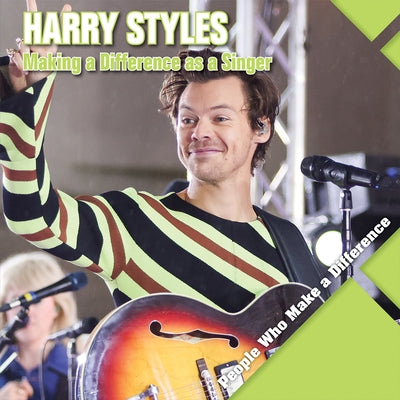 Harry Styles: Making a Difference as a Singer by Kawa, Katie