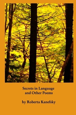 Secrets in Lanuguage and Other Poems by Kanefsky, Roberta