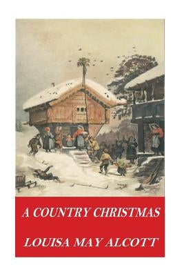 A Country Christmas by Alcott, Louisa May