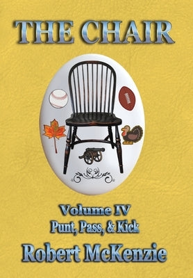 The Chair: Volume IV: Punt, Pass, & Kick by McKenzie, Robert