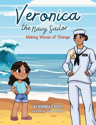 Veronica the Navy Sailor: Making Waves of Change by Scott, Veronica V.