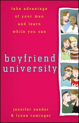 Boyfriend University: Take Advantage of Your Man and Learn While You Can by Sander, J.