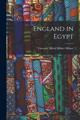 England in Egypt by Milner, Viscount Alfred Milner