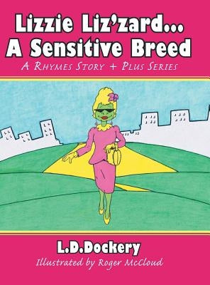 Lizzie Liz'zard . . . a Sensitive Breed: A Rhymes Story + Plus Series by Dockery, L. D.