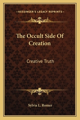 The Occult Side Of Creation: Creative Truth by Romer, Sylvia L.