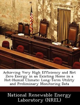 Achieving Very High Efficiency and Net Zero Energy in an Existing Home in a Hot-Humid Climate: Long-Term Utility and Preliminary Monitoring Data by National Renewable Energy Laboratory (Nr