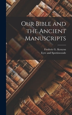 Our Bible and the Ancient Manuscripts by Kenyon, Frederic G.