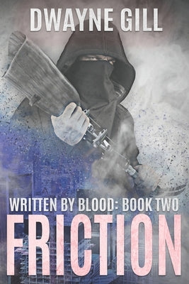 Friction: Written By Blood: Book Two by Gill, Dwayne