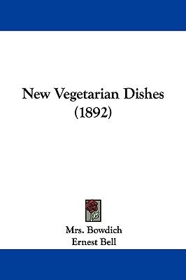 New Vegetarian Dishes (1892) by Bowdich, Mrs