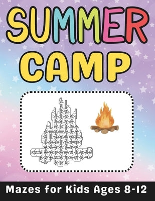 Summer Camp Gifts for Kids: Summer Camp Mazes Book for Kids Ages 8-12: A Fun and Challenging Summer Camp Activity Book for Boys and Girls with Sol by Press, Mehran