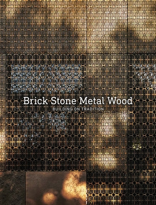 Brick Stone Metal Wood: Building on Tradition by Carlos Garcia Fernandez