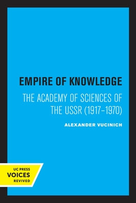 Empire of Knowledge: The Academy of Sciences of the USSR 1917 - 1970 by Vucinich, Alexander