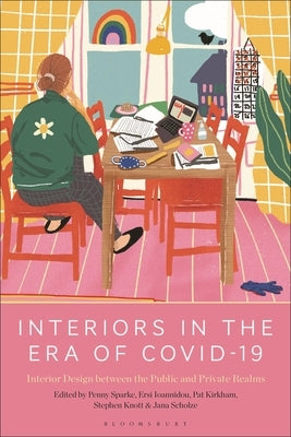 Interiors in the Era of Covid-19: Interior Design Between the Public and Private Realms by Sparke, Penny