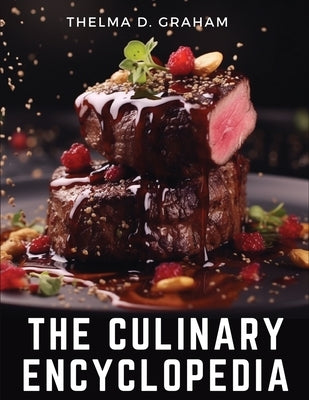 The Culinary Encyclopedia: A Comprehensive Guide to Cooking by Thelma D Graham