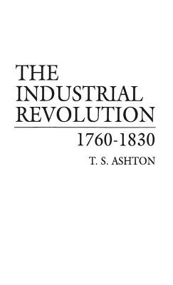 The Industrial Revolution, 1760-1830 by Ashton, T. S.