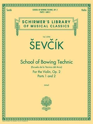 School of Bowing Technics, Op. 2, Parts 1 & 2: Schirmer Library of Classics Volume 2096 by Sevcik, Otakar