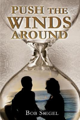 Push The Winds Around by Siegel, Bob