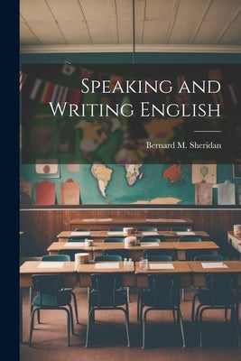 Speaking and Writing English by Sheridan, Bernard M.