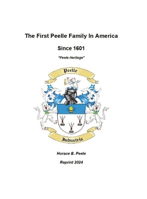 The First Peelle Family In America "Peele Heritage": Peele Heritage by Peele, Horace