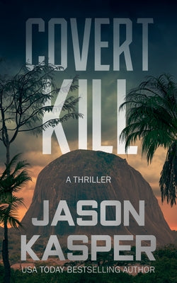 Covert Kill: A David Rivers Thriller by Kasper, Jason