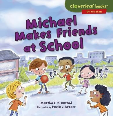 Michael Makes Friends at School by Rustad, Martha E. H.