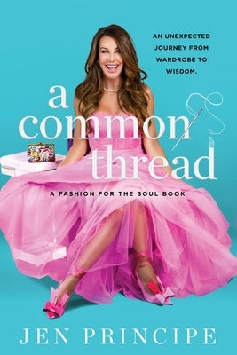 A Common Thread: A Fashion for the Soul Book by Principe, Jen