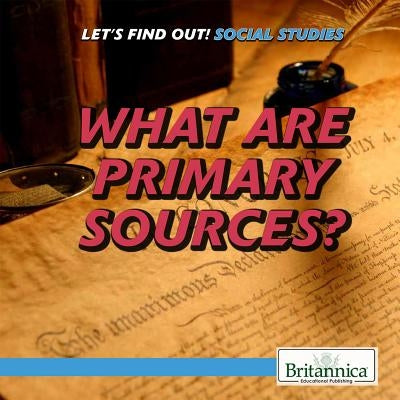 What Are Primary Sources? by Keller, Susanna