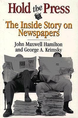 Hold the Press: The Inside Story on Newspapers by Hamilton, John Maxwell