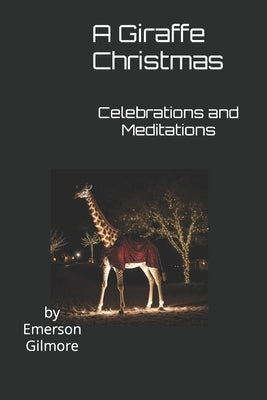 A Giraffe Christmas: Celebrations and Meditations by Gilmore, Emerson