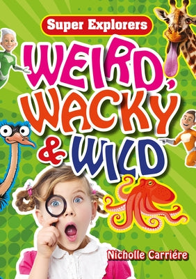 Weird, Wacky & Wild by Carrière, Nicholle