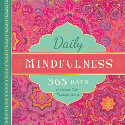 Daily Mindfulness: 365 Days of Present, Calm, Exquisite Living by Familius