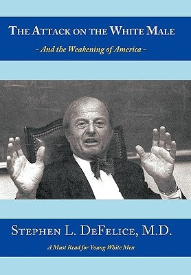 The Attack on the White Male: - and The Weakening of America - by DeFelice, Stephen L.