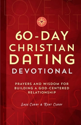 60-Day Christian Dating Devotional: Prayers and Wisdom for Building a God-Centered Relationship by Curry, Sade