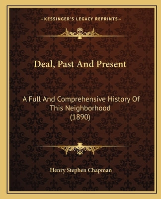 Deal, Past And Present: A Full And Comprehensive History Of This Neighborhood (1890) by Chapman, Henry Stephen