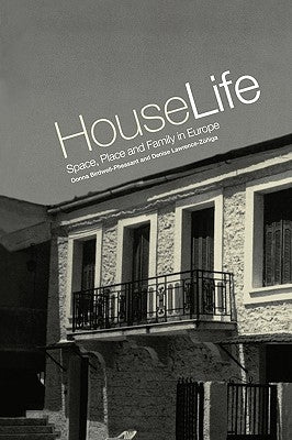 House Life: Space, Place and Family in Europe by Birdwell-Pheasant, Donna