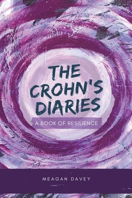 The Crohn's Diaries: A Book of Resilience by Davey, Meagan