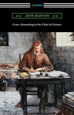 Grace Abounding to the Chief of Sinners by Bunyan, John