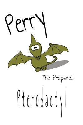 Perry The Prepared Pterodactyl by Godwin, Brandon