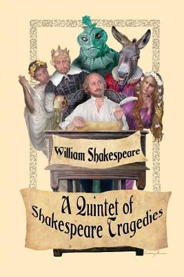 A Quintet of Shakespeare Tragedies (Romeo and Juliet, Hamlet, Macbeth, Othello, and King Lear) by Shakespeare, William