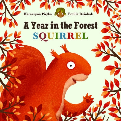 A Year in the Forest with Squirrel by Pietka, Katarzyna