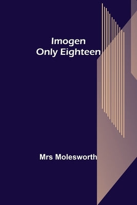 Imogen; Only Eighteen by Molesworth