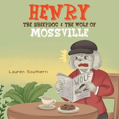 Henry The Sheepdog & The Wolf Of Mossville by Southern, Lauren