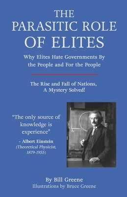 The Parasitic Role of Elites: The Rise and Fall of Nations, a Mystery Solved! by Greene, Bill