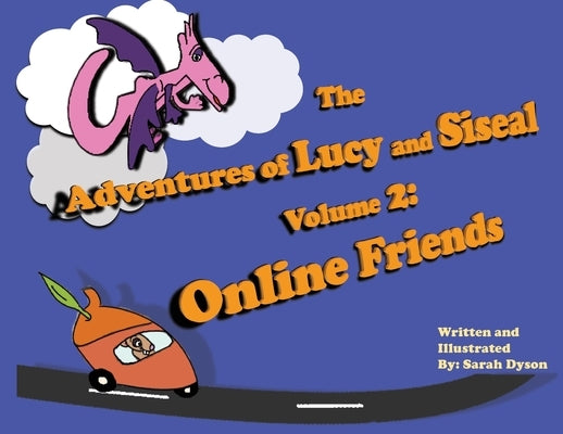 The Adventures of Lucy and Siseal Volume 2: Online Friends by Dyson, Sarah M.