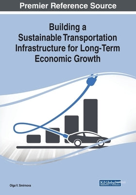 Building a Sustainable Transportation Infrastructure for Long-Term Economic Growth by Smirnova, Olga V.