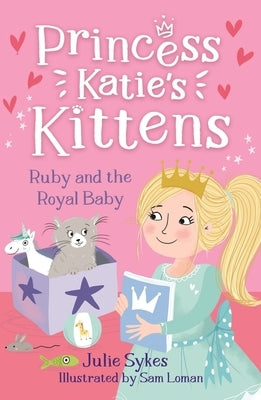 Ruby and the Royal Baby: Princess Katie's Kittens 5 by Loman, Sam